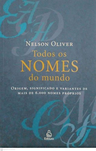 Livro Todos Os Nomes Do Mundo: Origem, Significado E Variantes De